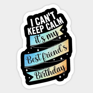 I cant keep calm its my bestfriend's birthday Sticker